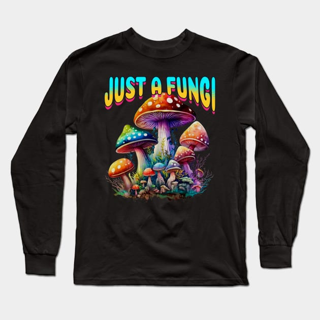 Fungi Mushroom Just A Fungi Long Sleeve T-Shirt by RockReflections